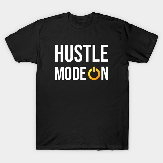 Hustle Mode On T-Shirt by rjstyle7